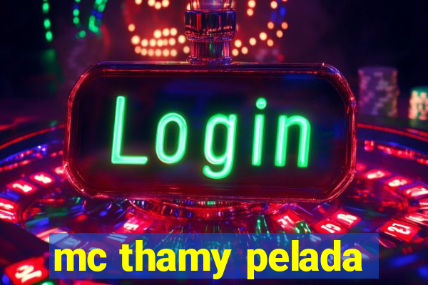 mc thamy pelada